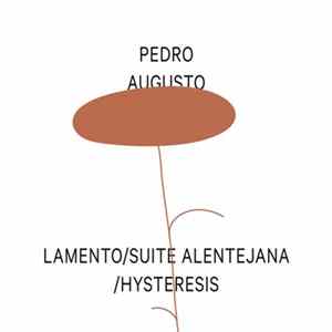 Pedro Augusto - Lamento / Suite Alentejana / Hysteresis Album