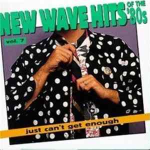 Various - Just Can't Get Enough: New Wave Hits Of The '80s, Vol. 7 Album