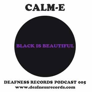 Calm-e - Black Is Beautiful (Deafness Records Podcast 005) Album