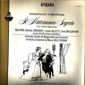 Domenico Cimarosa, Alda Noni, Giulietta Simionato, Cesare Valletti, Sesto Bruscantini, Ornella Rovero, Antonio Cassinelli, Orchestra Stabile Del Maggio Musicale Fiorentino, Ermanno Wolf-Ferrari - Il Matrimonico Segreto (The Secret Marriage) Album