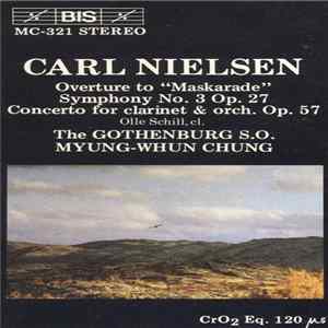 Carl Nielsen - Olle Schill, The Gothenburg S.O., Myung-Whun Chung - Overture To "Maskarade" / Symphony No.3 Op.27 / Concerto For Clarinet & Orchestra Op.57 Album