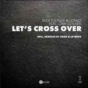 Alex Flatner & Lopazz Feat. Cari Golden - Let's Cross Over Album