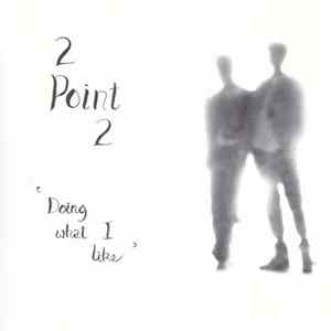 2 Point 2 - Doing What I Like Album
