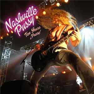 Nashville Pussy - Ten Years Of Pussy! Album