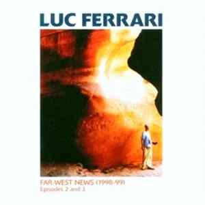 Luc Ferrari - Far-West News: Episodes 2 And 3 Album