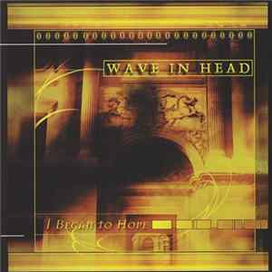 Wave In Head - I Began To Hope Album