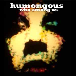 Humongous - Who Among Us Album