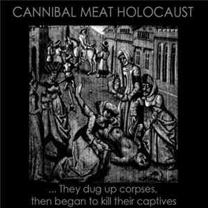 Cannibal Meat Holocaust - ... They Dug Up Corpses, Then Began To Kill Their Captives Album