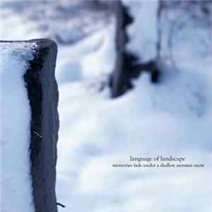 Language Of Landscape - Memories Fade Under A Shallow Autumn Snow Album