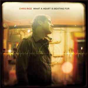 Chris Rice - What A Heart Is Beating For Album