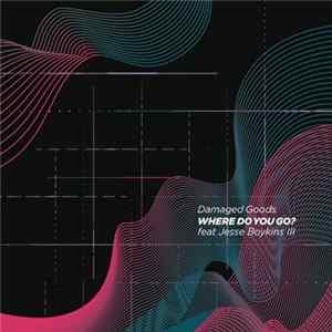 Damaged Goods Feat. Jesse Boykins III - Where Do You Go? Album