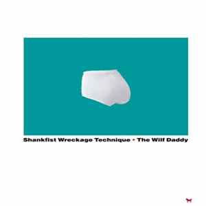 Shankfist Wreckage Technique - The Wilf Daddy Album