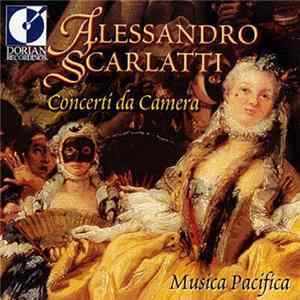 Alessandro Scarlatti - Musica Pacifica - Concerti Da Camera Musica Pacifica Album