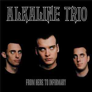 Alkaline Trio - From Here To Infirmary Album