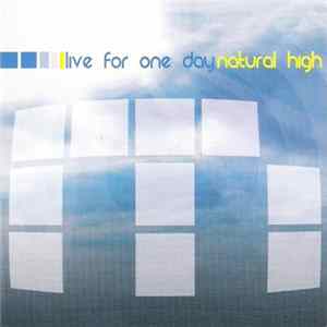 Natural High - Live For One Day Album