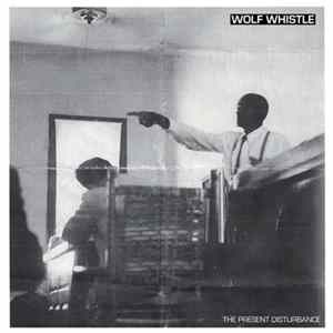 Wolf Whistle - The Present Disturbance Album