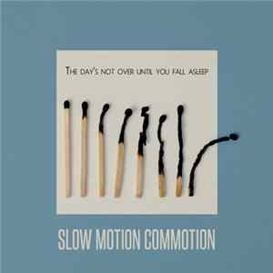 Slow Motion Commotion - The Day's Not Over Until You Fall Asleep Album