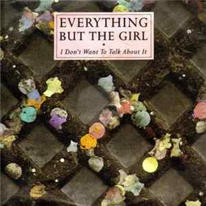 Everything But The Girl - I Don't Want To Talk About It Album