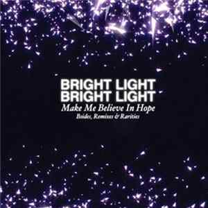 Bright Light Bright Light - Make Me Believe In Hope - B-Sides, Remixes, And Rarities Album