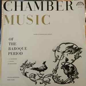 Johann Joachim Quantz, Carl Stamitz, Jan Krumlowský, Giovanni Buononcini, Johann Heinrich Schmelzer - Chamber Music Of The Baroque Period Album