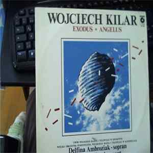 Wojciech Kilar - Delfina Ambroziak, Chor Polskiego Radia I Telewizji W Krakowie, Wielka Orkiestra Symfoniczna Polskiego Radia I Telewizji W Katowicach, Antoni Wit - Angelus, Exodus Album