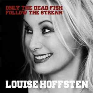 Louise Hoffsten - Only The Dead Fish Follow The Stream Album