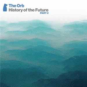 The Orb - History Of The Future Part 2 Album