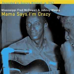Mississippi Fred McDowell & Johnny Woods - Mama Says I'm Crazy Album