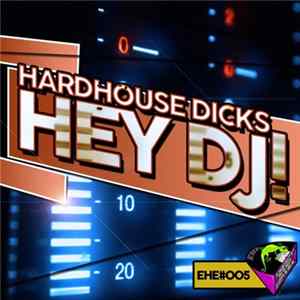 Hardhouse Dicks - Hey Dj! Album