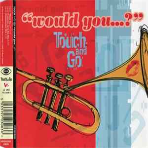 Touch And Go - Would You...? Album