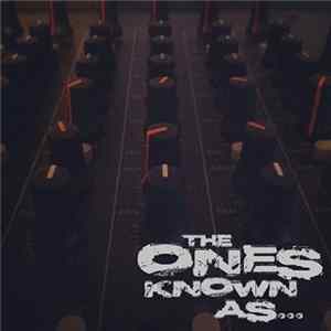 The Ones Known As - The Ones Known As... Album
