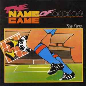 The Fans - The Name Of The Game Album