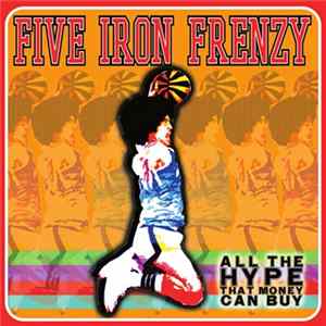 Five Iron Frenzy - All The Hype That Money Can Buy Album