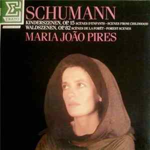 Robert Schumann, Maria João Pires - Schumann Kinderszenen, Op. 15 - Scènes D'Enfants - Scenes From Childhood / Waldszenen, Op. 82 - Scènes De La Forêt - Forest Scenes Album