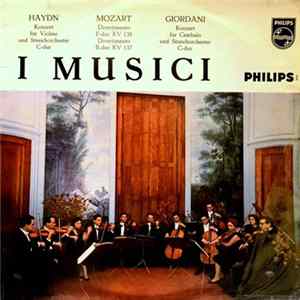 Haydn, Mozart, Giordani, I Musici - Konzert Für Violine Und Streichorchester C-dur / Divertimento F-dur Kv 138 / Divertimento B-dur Kv 137 / Konzert Für Cembalo Und Streichorchester C-dur Album