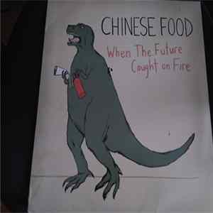 Chinese Food - When The Future Caught On Fire Album