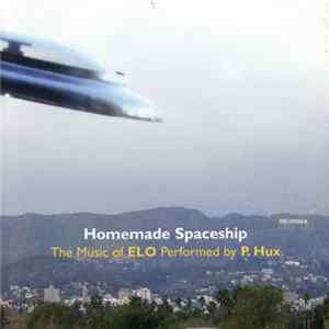P.Hux - Homemade Spaceship - The Music Of ELO Performed By P. Hux Album