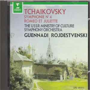 Tchaikovsky, The USSR Ministry Of Culture Symphony Orchestra, Guennadi Rojdestvenski - Symphonie N° 4 / Romeo Et Juliette Album