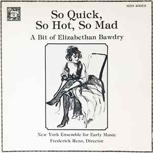 New York Ensemble For Early Music, Frederick Renz - So Quick, So Hot, So Mad - A Bit Of Elizabethan Bawdry Album