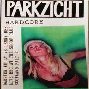 Darrien Kelly Vs Lenny Dee - Parkzicht Hardcore (Live Rec. At The Shoop Club Scotland Part 2) Album