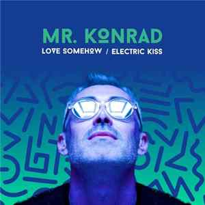 Mr. Konrad - Love Somehow / Electric Kiss Album