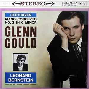 Beethoven - Glenn Gould, Leonard Bernstein, Columbia Symphony Orchestra - Piano Concerto No. 3 In C Minor Album