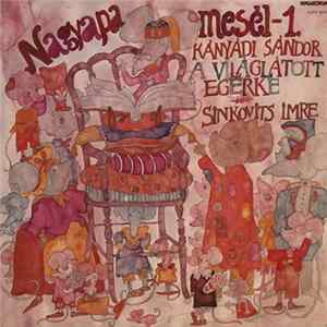 Sinkovits Imre - Nagyapa Mesél-1. Kányádi Sándor: A Világlátott Egérke Album