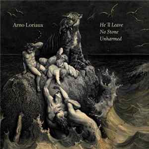 Arno Loriaux - He'll Leave No Stone Unharmed Album