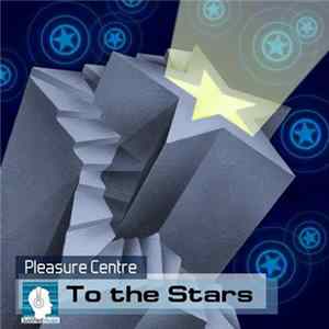 Pleasure Centre - To The Stars Album