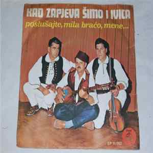 Šimo Žepić, Ivo Grgić I Ćazim Šehović - Kad Zapjeva Šimo I Ivica - Poslušajte, Mila Braćo, Mene... Album