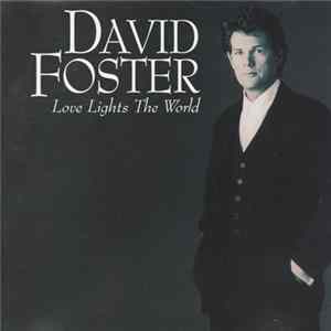 David Foster - Love Lights The World Album