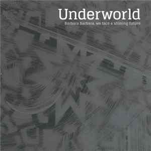 Underworld - Barbara Barbara, We Face A Shining Future Album