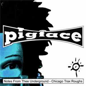 Pigface - Notes from Thee Underground - Chicago Trax Roughs Album