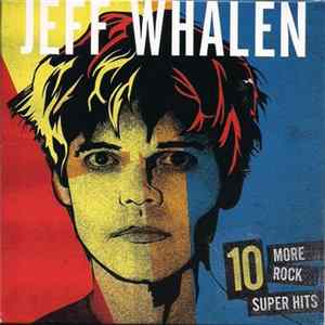 Jeff Whalen - 10 More Rock Super Hits (3 Disc Deluxe Edition) Album